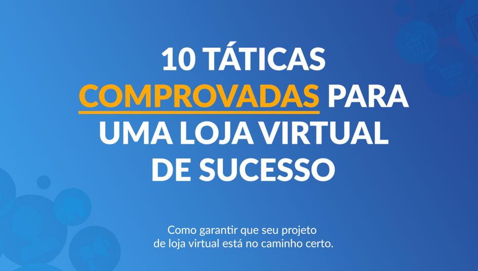 Ebook - 10 táticas comprovadas para uma loja virtual de sucesso